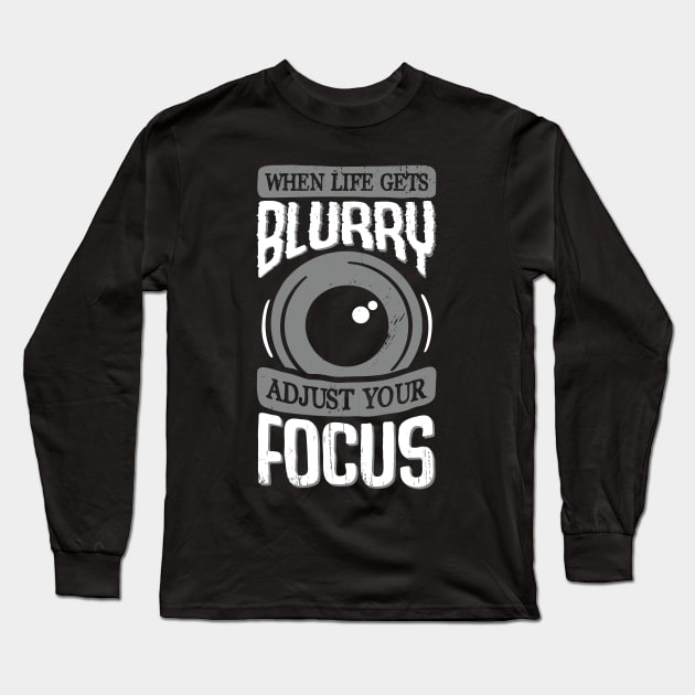 When Life Gets Blurry Adjust Your Focus Long Sleeve T-Shirt by Dolde08